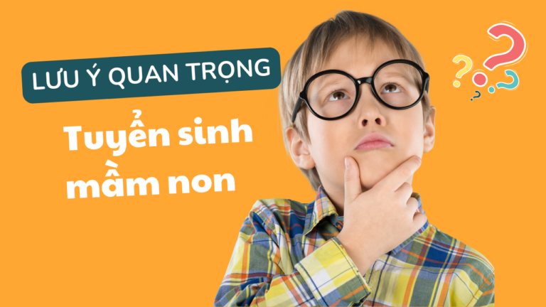 Tổng hợp lưu ý quan trọng trong quá trình tuyển sinh mầm non