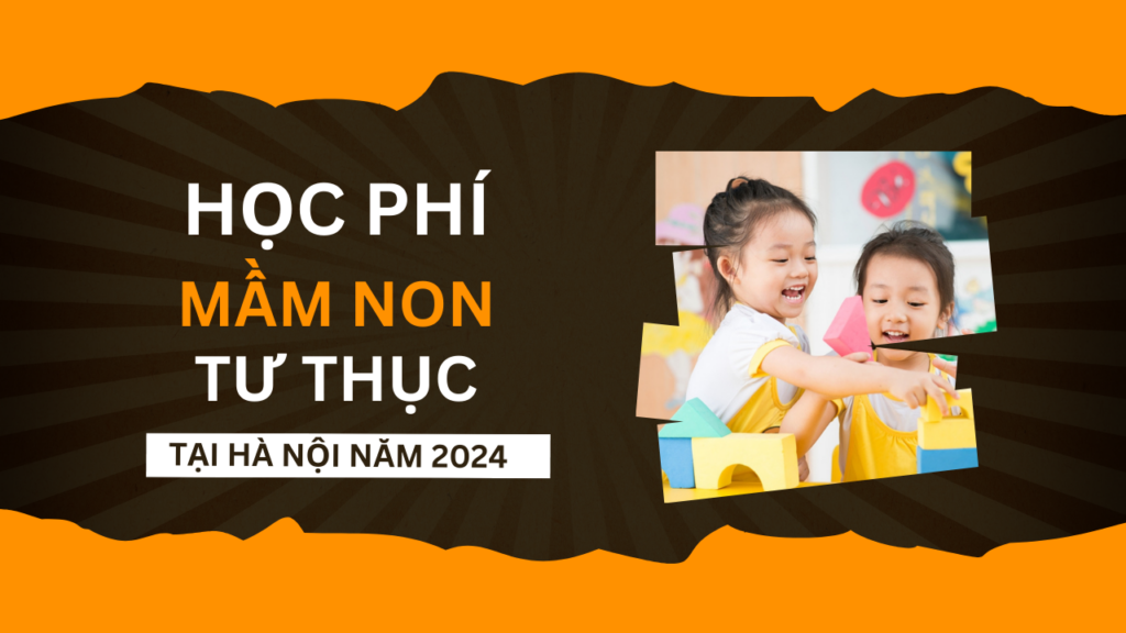 Tìm hiểu học phí trường mầm non tư thục tại Hà Nội