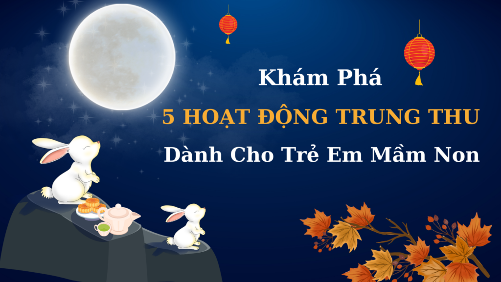 Khám phá 5 hoạt động Trung Thu dành cho trẻ mầm non