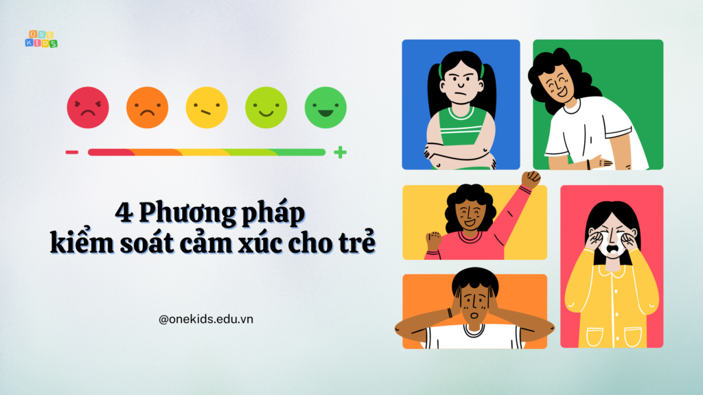 Cảm xúc là gì? 4 phương pháp kiểm soát cảm xúc cho trẻ