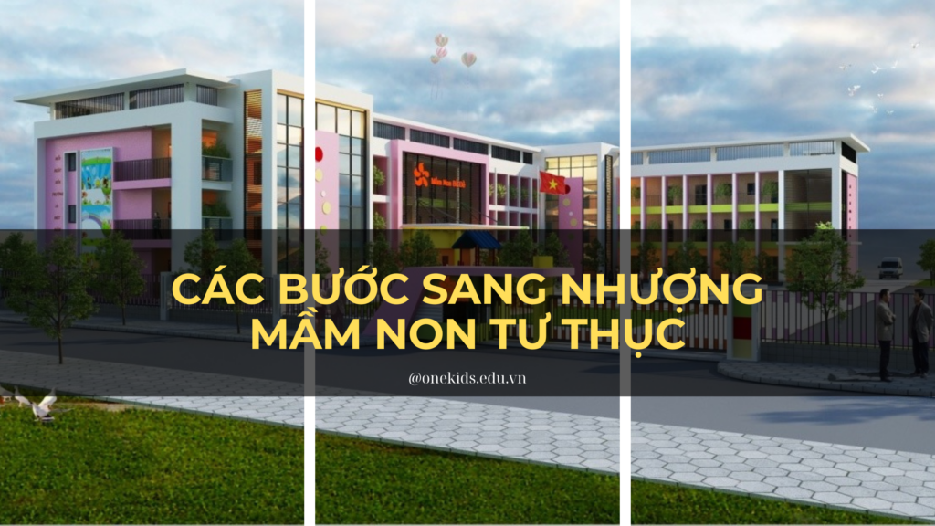 CÁC BƯỚC SANG NHƯỢNG TRƯỜNG MẦM NON TƯ THỤC