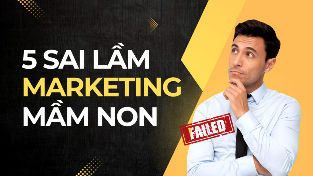 5 sai lầm dẫn đến marketing trường mầm non kém hiệu quả