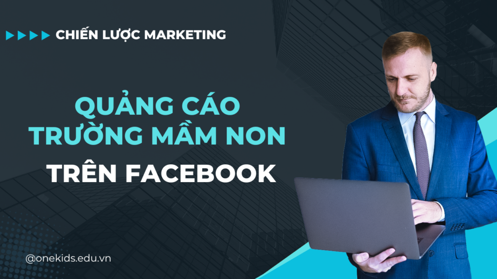 Chiến lược Marketing | Quảng cáo trường mầm non trên Facebook