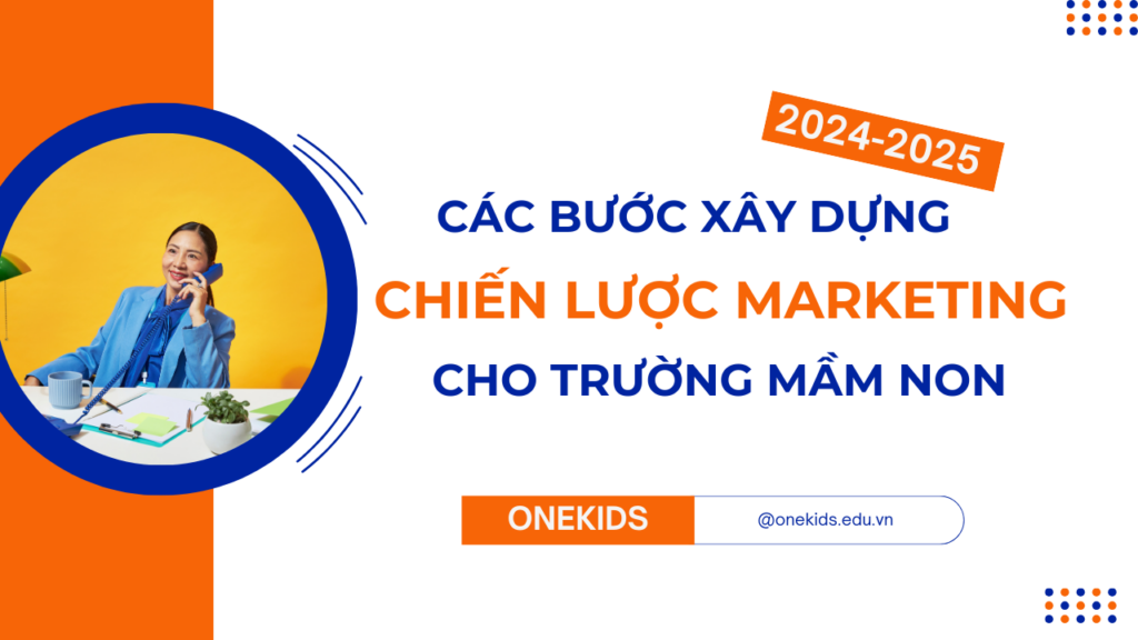 Các bước xây dựng chiến lược Marketing hiệu quả cho trường mầm non năm học 2024-2025